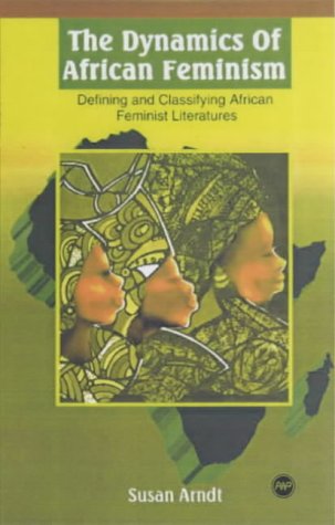 The Dynamics of African Feminism: Defining and Classifying African-Feminist Literatures (Paperback)