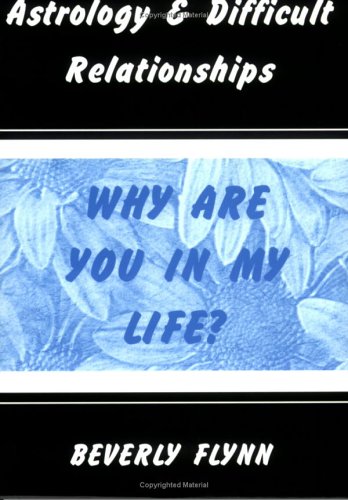 Astrology & Difficult Relationships: Why Are You in My Life? (Paperback)