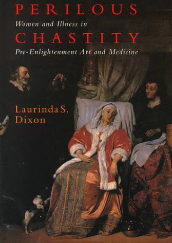 Perilous Chastity: Women and Illness in Pre-Enlightenment Art and Medicine (Paperback)