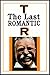 T. R. : The Last Romantic Part 1 Of 2