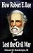 How Robert E. Lee Lost the ...