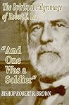 "And One Was a Soldier": The Spiritual Pilgrimage of Robert E. Lee