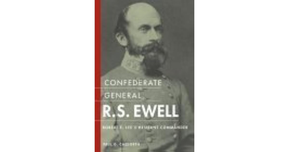 Confederate General R.S. Ewell Robert E. Lee's Hesitant Commander by