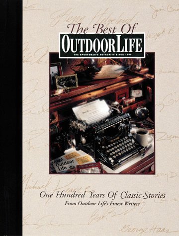 The Best of Outdoor Life: One Hundred Years of Classic Stories from Outdoor Life's Finest Writers (Hardcover)