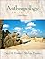 Anthropology: A Brief Intro...