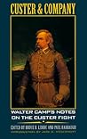 Custer and Company: Walter Camp's Notes on the Custer Fight