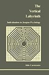 Vertical Labyrinth: Individuation in Jungian Psychology (Studies in Jungian Psychology by Jungian Analysts, 20)