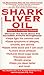 Shark Liver Oil: Nature's Amazing Healer