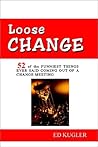 Loose Change: 52 Of the Funniest Things Ever Said Coming Out of a Change Meeting Loose Change: 52 Of the Funniest Things Ever Said Coming Out of a Change Meeting