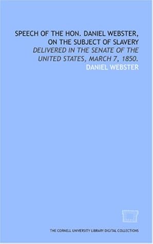 Speech of the Hon. Daniel Webster, on the subject of slavery