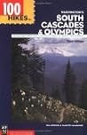 100 Hikes in Washington's South Cascades and Olympics: Chinook Pass, White Pass, Goat Rocks, Mount St. Helens, Mount Adams 100 Hikes in Washington's South Cascades and Olympics: Chinook Pass, White Pass, Goat Rocks, Mount St. Helens, Mount Adams