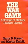The War Game: A Critique of Military Problem Solving