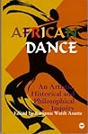 African Dance: An Artistic, Historical and Philosophical Inquiry