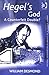 Hegel's God: A Counterfeit Double? (Ashgate Studies in the History of Philosophical Theology)