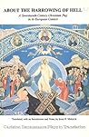 About the Harrowing of Hell: A Seventeenth-Century Ukrainian Play in Its European Context (Carleton Renaissance Plays in Translation #15)