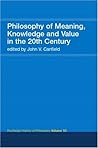Philosophy of Meaning, Knowledge and Value in the Twentieth Century: Routledge History of Philosophy, Volume 10