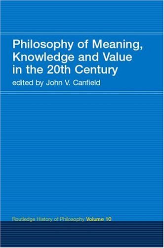 Philosophy of Meaning, Knowledge and Value in the Twentieth Century: Routledge History of Philosophy, Volume 10 (Paperback)