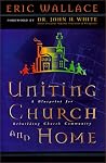 Uniting Church and Home: A Blueprint for Rebuilding Church Community Uniting Church and Home: A Blueprint for Rebuilding Church Community