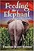 Feeding the Elephant And Ot...