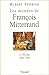 Les mondes de François Mitterrand : A L'Elysee, 1981-1995