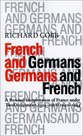 French and Germans, Germans and French: A Personal Interpretation of France under Two Occupations, 1914–1918 / 1940–1944 (The Tauber Institute Series for the Study of European Jewry)