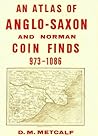 An Atlas of Anglo-Saxon and Norman Coin Finds c.973-1086