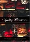 Guilty Pleasures: Indulgences, Addictions, Obsessions