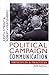 Political Campaign Communication: Principles and Practices (Communication, Media, and Politics)