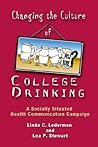 Changing The Culture Of College Drinking: A Socially Situated Health Communication Campaign Changing The Culture Of College Drinking: A Socially Situated Health Communication Campaign