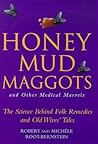 Honey, Mud, Maggots and Other Medical Marvels: The Science Behind Folk Remedies and Old Wives' Tales