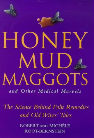 Honey, Mud, Maggots and Other Medical Marvels: The Science Behind Folk Remedies and Old Wives' Tales (Hardcover)