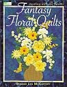 Fantasy Floral Quilts: Creating With Silk Flowers Fantasy Floral Quilts: Creating With Silk Flowers