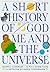 A Short History of God, Me and the Universe