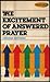 The excitement of answered prayer