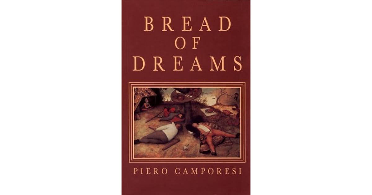 Bread of Dreams Food and Fantasy in Early Modern Europe by Piero Camporesi