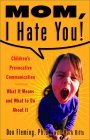 Mom, I Hate You! Children's Provocative Communication: What It Means and What to Do About It