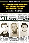 The Mississippi Burning Civil Rights Murder Conspiracy Trial: A Headline Court Case