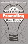 Over 75 Good Ideas for Promoting Your Book