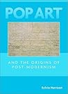 Pop Art and the Origins of Post-Modernism (Contemporary Artists and their Critics)