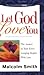 Let God Love You by Malcolm    Smith