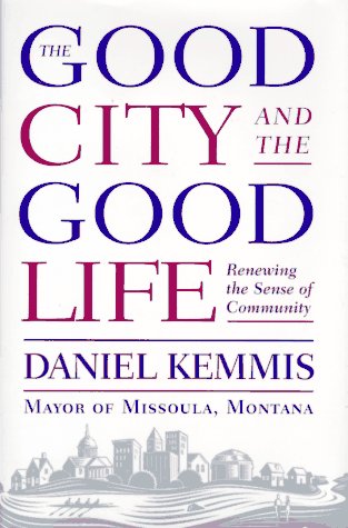 The Good City and the Good Life: Renewing the American Community (Hardcover)