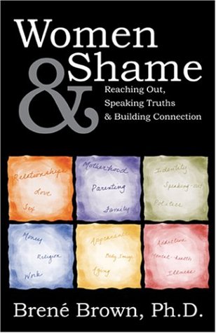 Women & Shame: Reaching Out, Speaking Truths And Building Connection (Paperback)