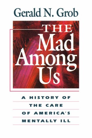 The Mad Among Us: A History of the Care of America’s Mentally Ill (Paperback)