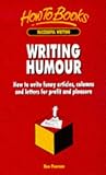 Writing Humor: How to Write Funny Articles, Columns & Letters for Profit & Pleasure