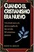 Cuando El Cristianismo Era Nuevo: Una Mirada Nueva a la Iglesia Evangelica de Hoy En La Luz del Chistianismo Primitivo (Spanish Edition)