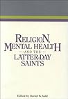 Religion, Mental Health and the Latter-Day Saints (Religious Studies Center Specialized Monograph Series, V. 14) Religion, Mental Health and the Latter-Day Saints (Religious Studies Center Specialized Monograph Series, V. 14)