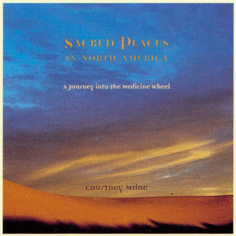 Sacred Places in North America: A Journey into the Medicine Wheel (Paperback)
