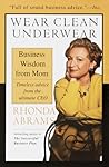 Wear Clean Underwear: Business Wisdom from Mom; Timeless Advice from the Ultimate CEO Wear Clean Underwear: Business Wisdom from Mom; Timeless Advice from the Ultimate CEO