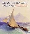 Seas, Cities and Dreams: The Paintings of Ivan Aivazovsky