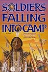Soldiers Falling into Camp: The Battles at the Rosebud and the Little Bighorn